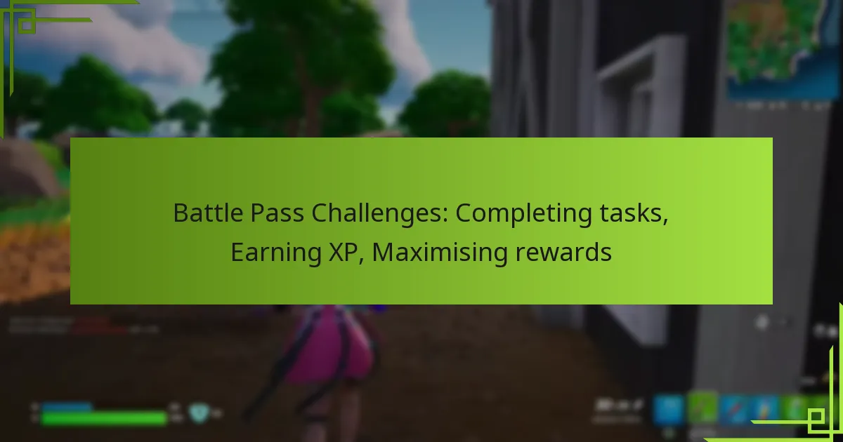 Battle Pass Challenges: Completing tasks, Earning XP, Maximising rewards