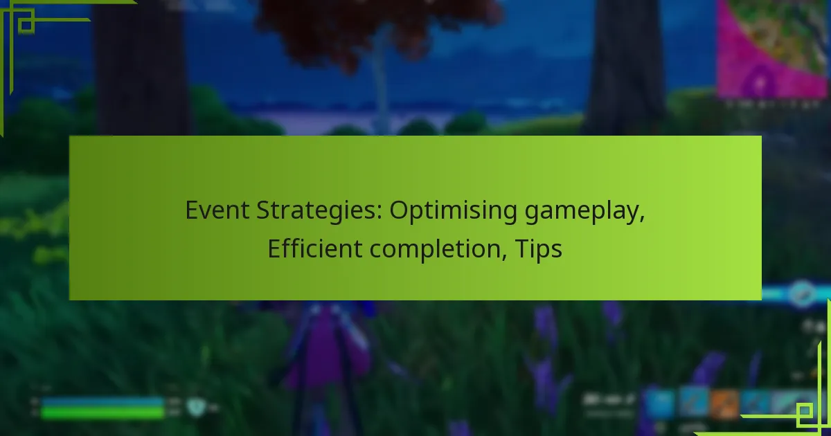 Event Strategies: Optimising gameplay, Efficient completion, Tips