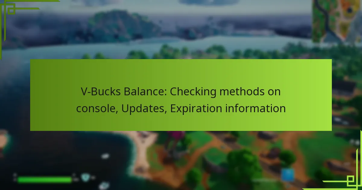 V-Bucks Balance: Checking methods on console, Updates, Expiration information
