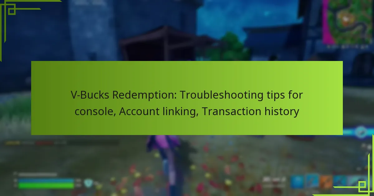 V-Bucks Redemption: Troubleshooting tips for console, Account linking, Transaction history