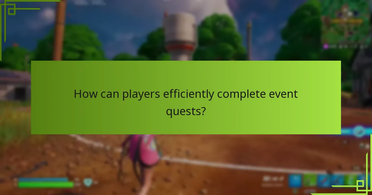 How can players efficiently complete event quests?