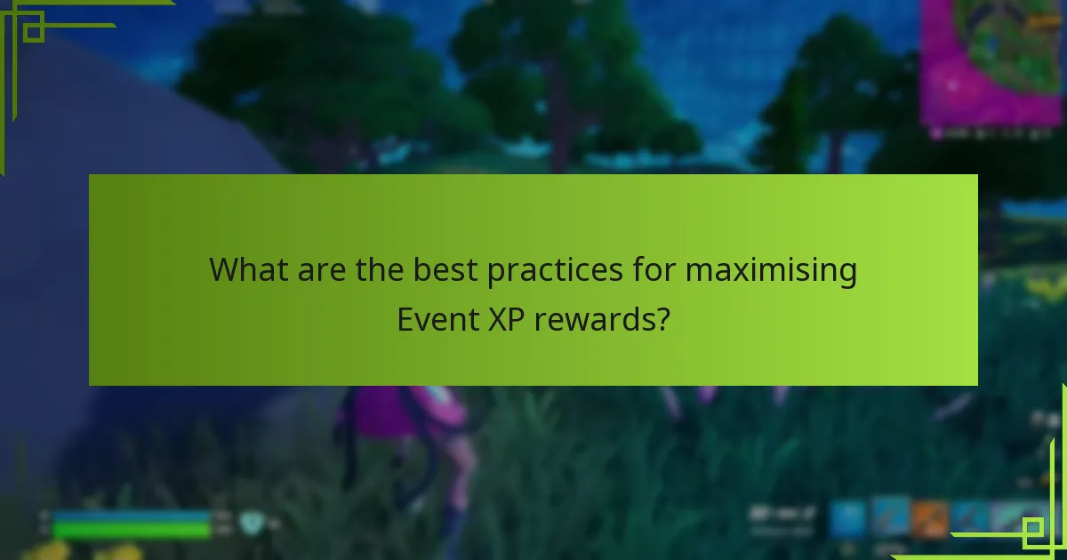 What are the best practices for maximising Event XP rewards?