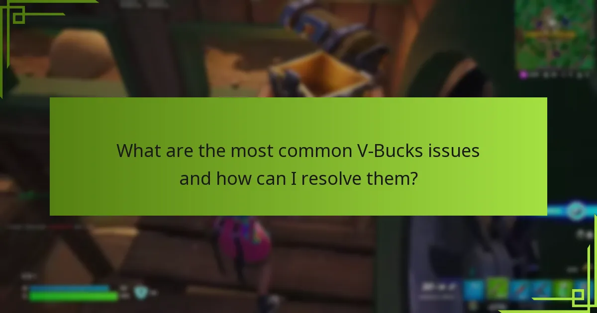 What are the most common V-Bucks issues and how can I resolve them?